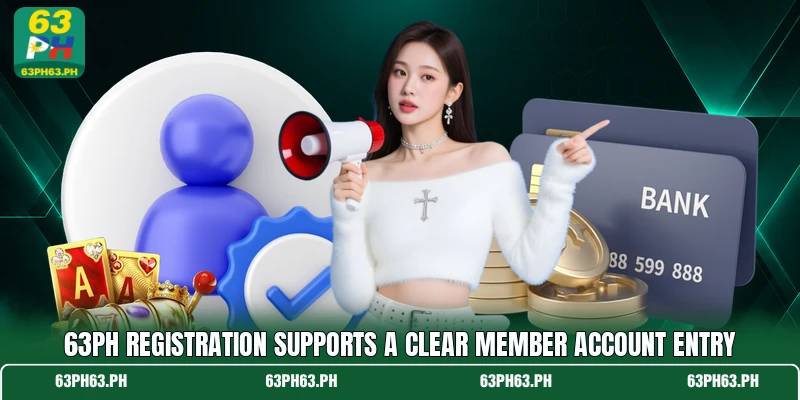 63PH registration supports a clear member account entry 63PH registration supports a clear member account entry
