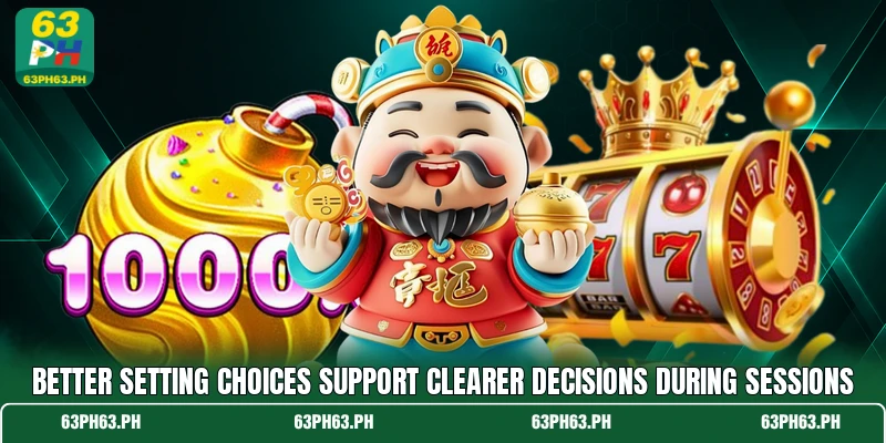 Better setting choices support clearer decisions during sessions