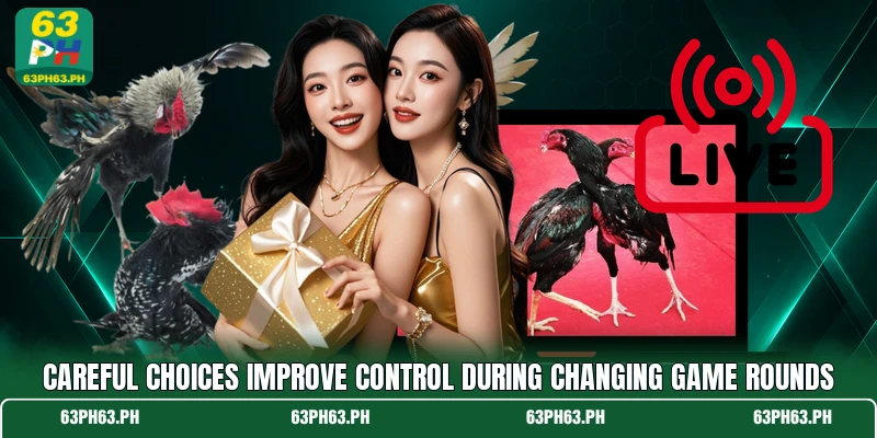 Careful choices improve control during changing game rounds