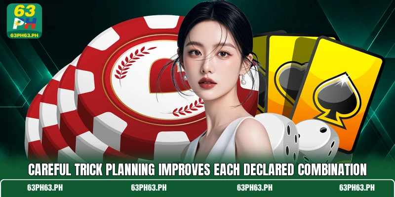 Careful trick planning improves each declared combination