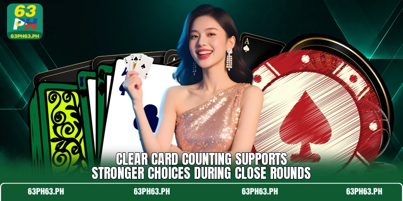 Clear card counting supports stronger choices during close rounds