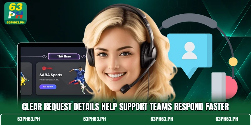Clear request details help support teams respond faster