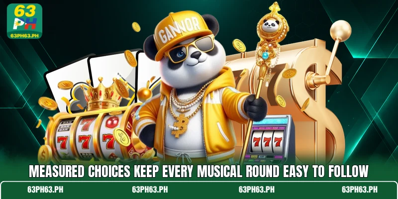 Measured choices keep every musical round easy to follow Measured choices keep every musical round easy to follow