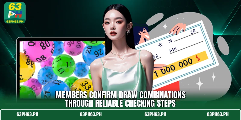 Members confirm draw combinations through reliable checking steps Members confirm draw combinations through reliable checking steps