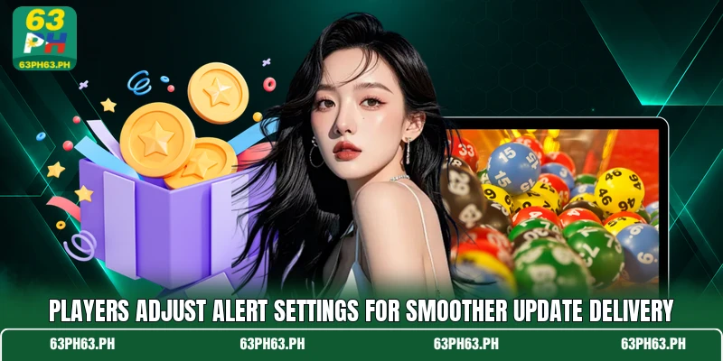 Players adjust alert settings for smoother update delivery Players adjust alert settings for smoother update delivery