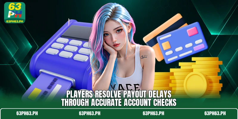 Players resolve payout delays through accurate account checks