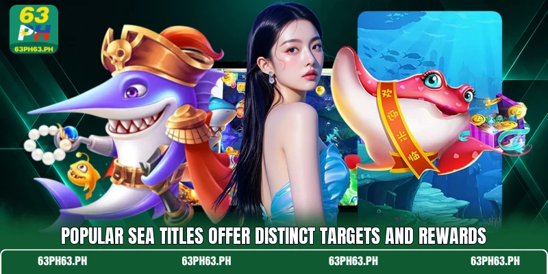 Popular sea titles offer distinct targets and rewards Popular sea titles offer distinct targets and rewards