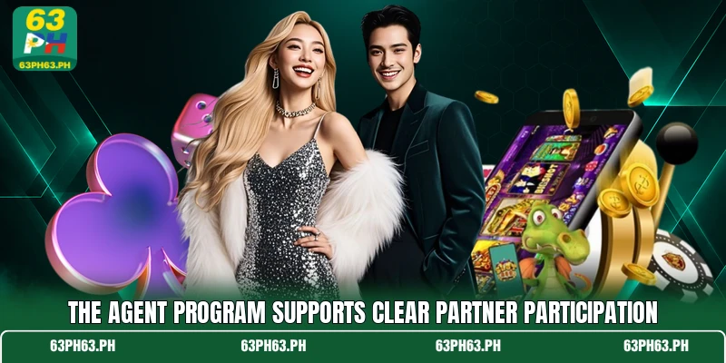 The agent program supports clear partner participation The agent program supports clear partner participation